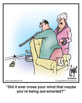 Did it ever cross your mind that maybe you’re being out-smarted?