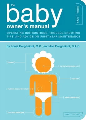 The Baby Owner's Manual: Operating Instructions, Trouble-Shooting Tips, and Advice on First-Year Maintenance (Owner's and Instruction Manual) Paperback  Illustrated, September 10, 2012